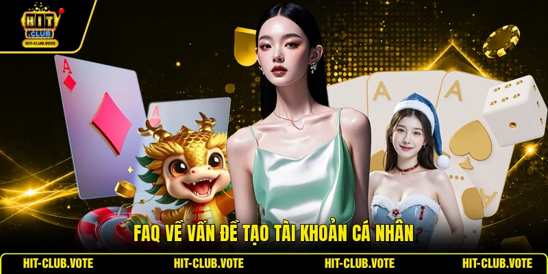 FAQ về vấn đề tạo tài khoản cá nhân